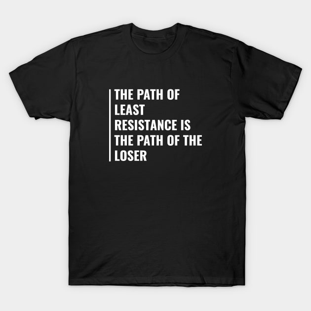 Path Of The Loser. Winner Quote Motivational Gift T-Shirt by kamodan